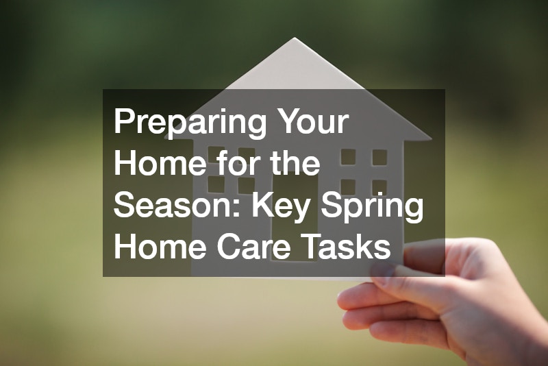 Preparing Your Home for the Season Key Spring Home Care Tasks